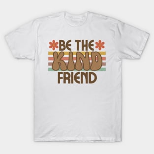 Be The Kind Friend T-Shirt